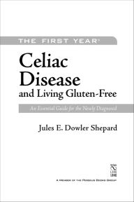 Title: First Year: Celiac Disease and Living Gluten-Free: An Essential Guide for the Newly Diagnosed, Author: Jules E. Dowler Shepard