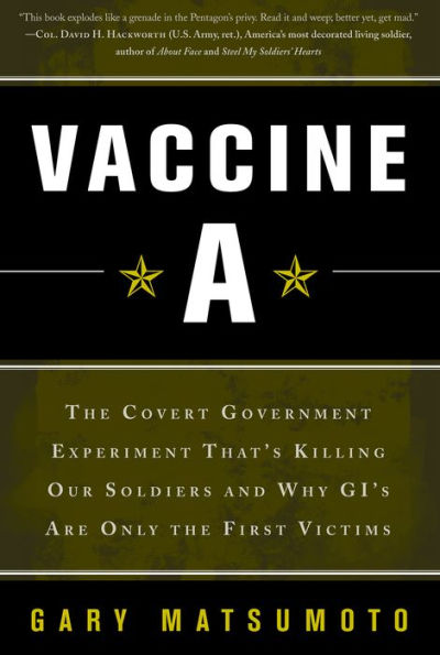 Vaccine A: The Covert Government Experiment That's Killing Our Soldiers -- and Why GI's Are Only the First Victims