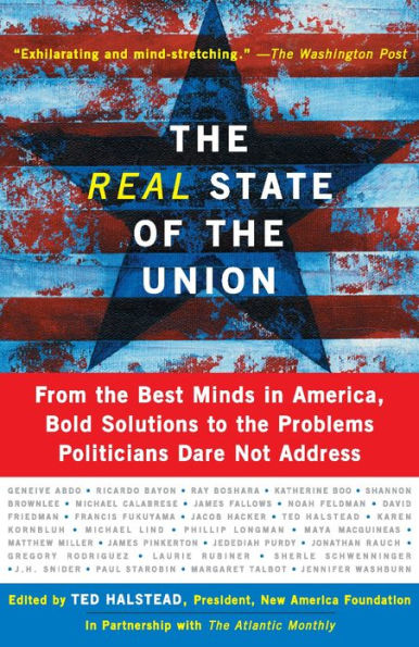 The Real State Of The Union: From The Best Minds In America, Bold Solutions To The Problems Politicians Dare Not Address