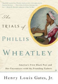 Title: The Trials of Phillis Wheatley: America's First Black Poet and Her Encounters with the Founding Fathers, Author: Henry Louis Gates Jr.