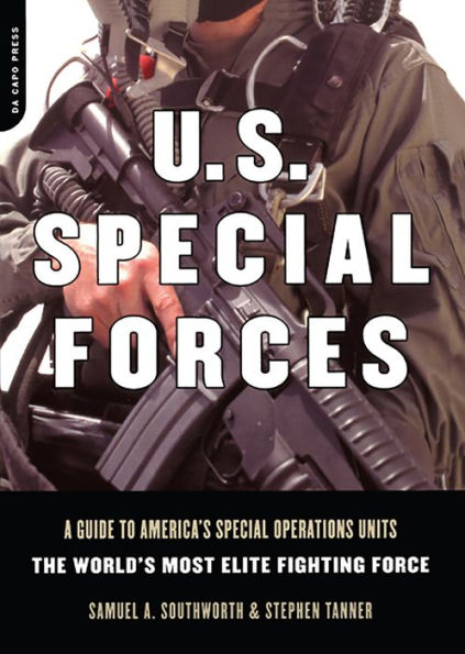 U.s. Special Forces: A Guide To America's Special Operations Units -- The World's Most Elite Fighting Force