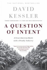 Title: A Question of Intent: A Great American Battle with a Deadly Industry, Author: David A. Kessler