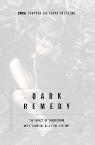 Title: Dark Remedy: The Impact Of Thalidomide And Its Revival As A Vital Medicine, Author: Trent Stephens