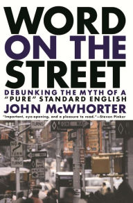 Title: Word On The Street: Debunking The Myth Of A Pure Standard English, Author: John Mcwhorter