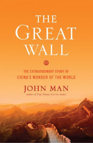 Title: The Great Wall: The Extraordinary Story of China's Wonder of the World, Author: John Man