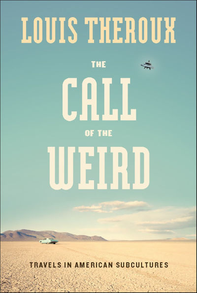 The Call of the Weird: Encounters with Survivalists, Porn Stars, Alien Killers, and Ike Turner