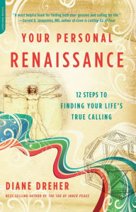 Title: Your Personal Renaissance: 12 Steps to Finding Your Life's True Calling, Author: Diane Dreher