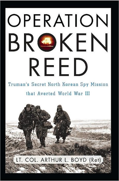 Operation Broken Reed: Truman's Secret North Korean Spy Mission That Averted World War III