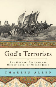 Title: God's Terrorists: The Wahhabi Cult and the Hidden Roots of Modern Jihad, Author: Charles Allen