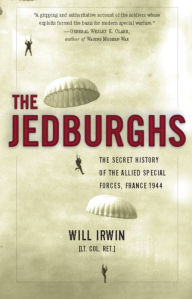 Title: The Jedburghs: The Secret History of the Allied Special Forces, France 1944, Author: Will Irwin
