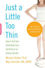 Just a Little Too Thin: How to Pull Your Child Back from the Brink of an Eating Disorder