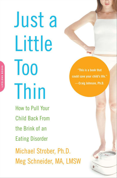 Just a Little Too Thin: How to Pull Your Child Back from the Brink of an Eating Disorder