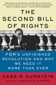 Title: The Second Bill of Rights: FDR's Unfinished Revolution -- And Why We Need It More Than Ever, Author: Cass R. Sunstein