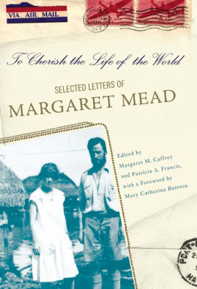 To Cherish the Life of the World: The Selected Letters of Margaret Mead