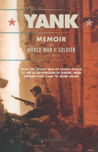 Title: Yank: Memoir of a World War II Soldier (1941-1945) -- From the Desert War of North Africa to the Allied Invasion of E, Author: Ted Ellsworth