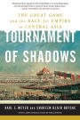 Tournament of Shadows: The Great Game and the Race for Empire in Central Asia