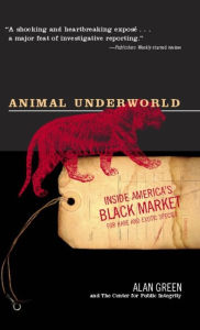 Title: Animal Underworld: Inside America's Black Market for Rare and Exotic Species, Author: Alan Green