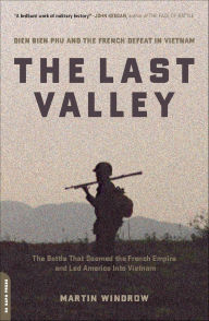 Title: The Last Valley: Dien Bien Phu and the French Defeat in Vietnam, Author: Martin Windrow