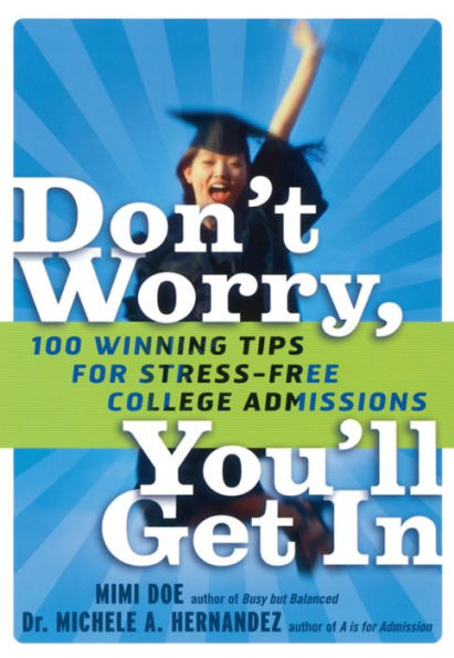 Don't Worry, You'll Get In: 100 Winning Tips for Stress-Free College Admissions