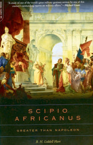 Title: Scipio Africanus: Greater Than Napoleon, Author: B.H. Liddell Hart