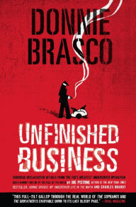 Title: Donnie Brasco: Unfinished Business: Shocking Declassified Details from the FBI's Greatest Undercover Operation and a Bloody Timeline of, Author: Joe Pistone