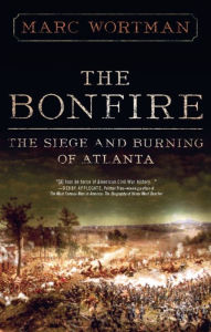 Title: The Bonfire: The Siege and Burning of Atlanta, Author: Marc Wortman