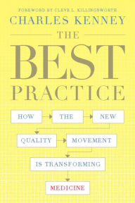 Title: The Best Practice: How the New Quality Movement is Transforming Medicine, Author: Charles C. Kenney