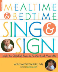 Title: Mealtime and Bedtime Sing & Sign: Learning Signs the Fun Way through Music and Play, Author: Anne Meeker-Miller PhD