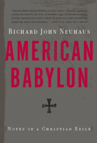 Title: American Babylon: Notes of a Christian Exile, Author: Richard John Neuhaus