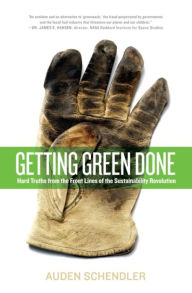 Title: Getting Green Done: Hard Truths from the Front Lines of the Sustainability Revolution, Author: Auden Schendler