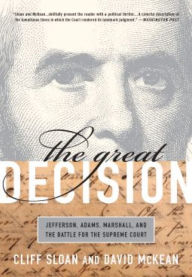 Title: The Great Decision: Jefferson, Adams, Marshall, and the Battle for the Supreme Court, Author: Cliff Sloan