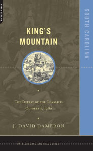 Title: Kings Mountain: The Defeat Of The Loyalists October 7, 1780, Author: Dave Dameron