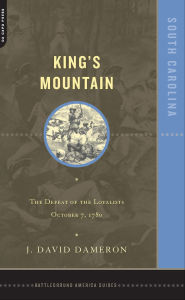 Title: Kings Mountain: The Defeat Of The Loyalists October 7, 1780, Author: Dave Dameron