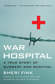 Title: War Hospital: A True Story Of Surgery And Survival, Author: Sheri Lee Fink