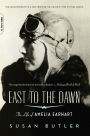 East to the Dawn: The Life of Amelia Earhart