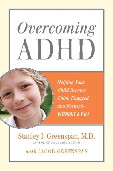 Overcoming ADHD: Helping Your Child Become Calm, Engaged, and Focused -- Without a Pill