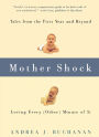 Mother Shock: Tales from the First Year and Beyond -- Loving Every (Other) Minute of It