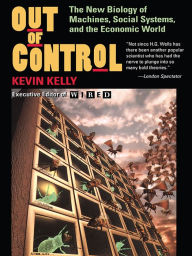 Title: Out Of Control: The New Biology Of Machines, Social Systems, And The Economic World, Author: Kevin Kelly
