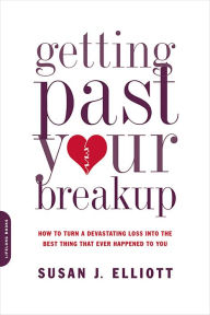 Title: Getting Past Your Breakup: How to Turn a Devastating Loss into the Best Thing That Ever Happened to You, Author: Susan J. Elliott JD