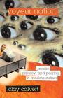 Voyeur Nation: Media, Privacy, And Peering In Modern Culture