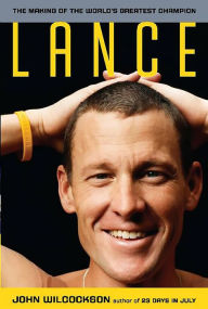 Title: Lance: The Making of the World's Greatest Champion, Author: John Wilcockson