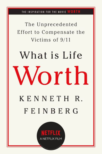 What Is Life Worth?: The Unprecedented Effort to Compensate the Victims of 9/11