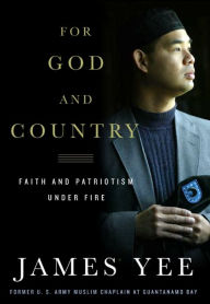 Title: For God and Country: Faith and Patriotism Under Fire, Author: James Yee