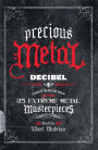 Precious Metal: Decibel Presents the Stories Behind 25 Extreme Metal Masterpieces