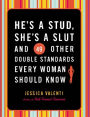 He's a Stud, She's a Slut, and 49 Other Double Standards Every Woman Should Know