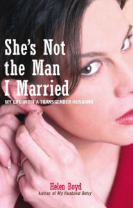 Title: She's Not the Man I Married: My Life with a Transgender Husband, Author: Helen Boyd