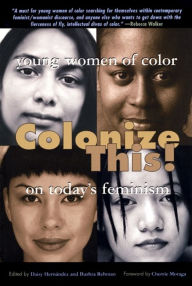 Colonize This!: Young Women of Color on Today's Feminism