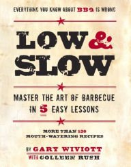 Title: Low & Slow: Master the Art of Barbecue in 5 Easy Lessons, Author: Gary Wiviott