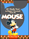 All I Really Need to Know I Learned From the Mouse