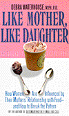Like Mother, like Daughter: How Women Are Influenced by Their Mothers' Relationship with Food and how to Break the Pattern